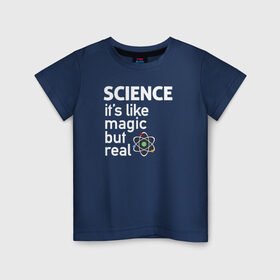 Детская футболка хлопок с принтом Наука как магия,только реальна в Екатеринбурге, 100% хлопок | круглый вырез горловины, полуприлегающий силуэт, длина до линии бедер | science | атом | магия | мозг | наука | наука рулит | научный | учёные | учёный