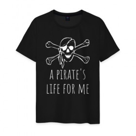 Мужская футболка хлопок с принтом A pirate`s life for me в Екатеринбурге, 100% хлопок | прямой крой, круглый вырез горловины, длина до линии бедер, слегка спущенное плечо. | Тематика изображения на принте: a pirates life for me | jolly roger | pirate | skull | веселый роджер | пират | пиратская жизнь | пираты | череп | череп и кости