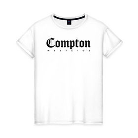 Женская футболка хлопок с принтом Compton west side в Екатеринбурге, 100% хлопок | прямой крой, круглый вырез горловины, длина до линии бедер, слегка спущенное плечо | compton | west side | вест сайд | вестсайд | западная сторона | западное побережье | калифорния | комптон | лос анджелес | надпись | реп | реперская | рэп