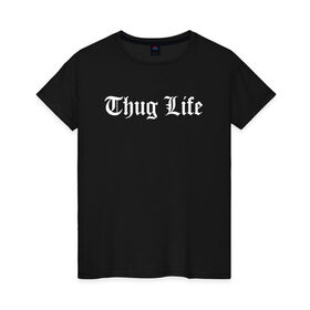 Женская футболка хлопок с принтом THUG LIFE в Екатеринбурге, 100% хлопок | прямой крой, круглый вырез горловины, длина до линии бедер, слегка спущенное плечо | 2pac | thug life | tupac | tupac shakur | жизнь головореза | тупак | тупак шакур