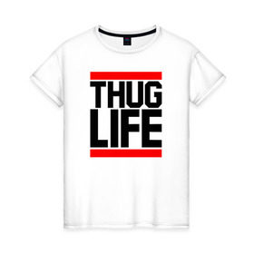 Женская футболка хлопок с принтом THUG LIFE в Екатеринбурге, 100% хлопок | прямой крой, круглый вырез горловины, длина до линии бедер, слегка спущенное плечо | 2pac | thug life | tupac | tupac shakur | жизнь головореза | тупак | тупак шакур