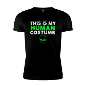 Мужская футболка премиум с принтом Это Мой Человеческий Костюм в Екатеринбурге, 92% хлопок, 8% лайкра | приталенный силуэт, круглый вырез ворота, длина до линии бедра, короткий рукав | halloween | ufo | гуманоид | гуманоиды | инопланетянин | костюм | нло | хелловин | хеллоувин | хэллоуин | человек
