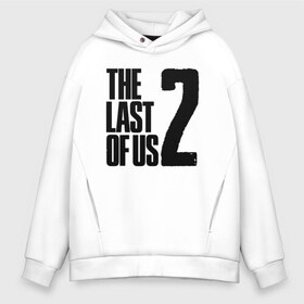 Мужское худи Oversize хлопок с принтом THE LAST OF US в Екатеринбурге, френч-терри — 70% хлопок, 30% полиэстер. Мягкий теплый начес внутри —100% хлопок | боковые карманы, эластичные манжеты и нижняя кромка, капюшон на магнитной кнопке | game | horror | survival horror | the last | the last of us | the last of us remastered | игра | компьютерная игра | экшн