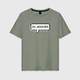 Женская футболка хлопок Oversize с принтом OK, BOOMER в Екатеринбурге, 100% хлопок | свободный крой, круглый ворот, спущенный рукав, длина до линии бедер
 | boomer | boomers | generation | internet | meme | ok | ok boomer | young | бумеры | зумеры | интернет | мем | молодежь | ок | ок бумер | окей бумер | поколение
