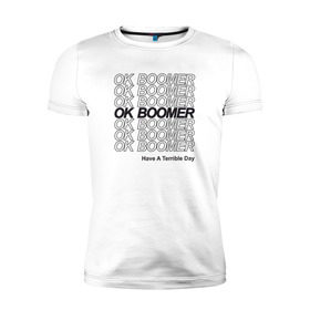 Мужская футболка премиум с принтом OK BOOMER (BLACK) в Екатеринбурге, 92% хлопок, 8% лайкра | приталенный силуэт, круглый вырез ворота, длина до линии бедра, короткий рукав | Тематика изображения на принте: boomer | boomers | generation | internet | meme | ok | ok boomer | young | бумеры | зумеры | интернет | мем | молодежь | ок | ок бумер | окей бумер | поколение