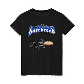 Женская футболка хлопок с принтом Ненавижу разный хлеб в Екатеринбурге, 100% хлопок | прямой крой, круглый вырез горловины, длина до линии бедер, слегка спущенное плечо | bread | hardcore | hate | hatebread | hatebreed | ненавижу | рок | хлеб