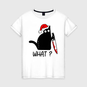 Женская футболка хлопок с принтом Новогодний кот с ножом в Екатеринбурге, 100% хлопок | прямой крой, круглый вырез горловины, длина до линии бедер, слегка спущенное плечо | cat | kitten | knife | what | дед мороз | кетчуп | кот | котёнок | кошка | кровь | новы год | нож | рождество | что | шапка