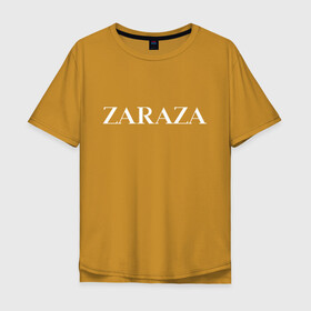 Мужская футболка хлопок Oversize с принтом Zaraza в Екатеринбурге, 100% хлопок | свободный крой, круглый ворот, “спинка” длиннее передней части | antibrand | brand | fashion | logo | street | style | zara | zaraza | антибренд | бренд | зара | зараза | лого | массмаркет | мода | стритстайл