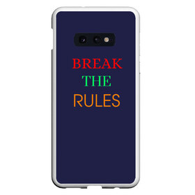 Чехол для Samsung S10E с принтом Break the rules в Екатеринбурге, Силикон | Область печати: задняя сторона чехла, без боковых панелей | Тематика изображения на принте: break the rules | будь собой | жиза | жизнь | нарушая правила | неформалы.