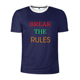 Мужская футболка 3D спортивная с принтом Break the rules в Екатеринбурге, 100% полиэстер с улучшенными характеристиками | приталенный силуэт, круглая горловина, широкие плечи, сужается к линии бедра | Тематика изображения на принте: break the rules | будь собой | жиза | жизнь | нарушая правила | неформалы.