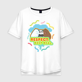 Мужская футболка хлопок Oversize с принтом Respect keep real в Екатеринбурге, 100% хлопок | свободный крой, круглый ворот, “спинка” длиннее передней части | Тематика изображения на принте: baby bears | bare bears | charle and bears | dsgngerzen | grizz | isebear | panda | panpan | selfie panpan | vdgerir | вся правда о медведях