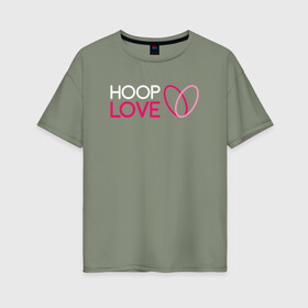 Женская футболка хлопок Oversize с принтом Hoop Love logo white в Екатеринбурге, 100% хлопок | свободный крой, круглый ворот, спущенный рукав, длина до линии бедер
 | fire show | hoop | hoop dance | hooping | hula hoop | обруч | огненное шоу | танец с обручем | хула хуп | хулахуп