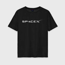 Женская футболка хлопок Oversize с принтом SPACEX - ИЛОН МАСК (НА СПИНЕ) в Екатеринбурге, 100% хлопок | свободный крой, круглый ворот, спущенный рукав, длина до линии бедер
 | elon musk | spacex | американский предприниматель | изобретатель | илон маск | инвестор | инженер