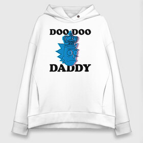 Женское худи Oversize хлопок с принтом DOO DOO DADDY в Екатеринбурге, френч-терри — 70% хлопок, 30% полиэстер. Мягкий теплый начес внутри —100% хлопок | боковые карманы, эластичные манжеты и нижняя кромка, капюшон на магнитной кнопке | 4сезон | rick and morty | мультсериал | рик и морти