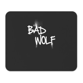 Коврик для мышки прямоугольный с принтом Bad wolf в Екатеринбурге, натуральный каучук | размер 230 х 185 мм; запечатка лицевой стороны | Тематика изображения на принте: bbc | dimension | dr who | jenna coleman | jodie whittaker | matt smith | relative | resolution | space | tardis | the doctor | time | галлифрей | джоди уиттакер | доктор кто | тардис