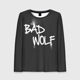 Женский лонгслив 3D с принтом Bad wolf в Екатеринбурге, 100% полиэстер | длинные рукава, круглый вырез горловины, полуприлегающий силуэт | bbc | dimension | dr who | jenna coleman | jodie whittaker | matt smith | relative | resolution | space | tardis | the doctor | time | галлифрей | джоди уиттакер | доктор кто | тардис