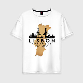 Женская футболка хлопок Oversize с принтом Лиссабон (Португалия) в Екатеринбурге, 100% хлопок | свободный крой, круглый ворот, спущенный рукав, длина до линии бедер
 | Тематика изображения на принте: city | lisbon | portugal | ronaldo | travel | город | европа | карта | лиссабон | мир | португалия | приключение | путешествие | роналду | столица | страна | тиризм | турист | флаг