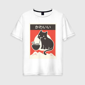 Женская футболка хлопок Oversize с принтом Котик и рамен в Екатеринбурге, 100% хлопок | свободный крой, круглый ворот, спущенный рукав, длина до линии бедер
 | food | kawai | kawaii | аниме | еда | кавай | китайская | корейская | кот | рамен | японская
