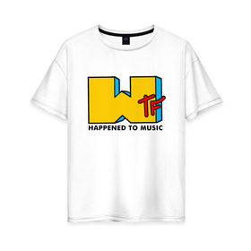 Женская футболка хлопок Oversize с принтом WTF happened to music в Екатеринбурге, 100% хлопок | свободный крой, круглый ворот, спущенный рукав, длина до линии бедер
 | Тематика изображения на принте: mtv | music | tv | wtf | логотип | музыка | тв