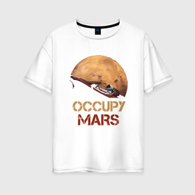 Женская футболка хлопок Oversize с принтом Захватить Марс в Екатеринбурге, 100% хлопок | свободный крой, круглый ворот, спущенный рукав, длина до линии бедер
 | earth | mars | moon | nasa | red | space | астронавт | гагарин | земля | инопланетянин | комета | космонавт | космос | красный | луна | марс | марсианин | мереорит | наса | нло | планета | пришелец | ракета | солнце