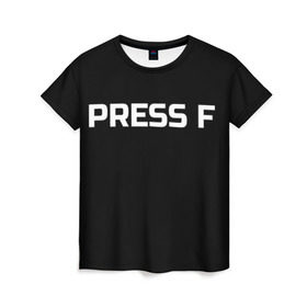 Женская футболка 3D с принтом Футболка с надписью PRESS F в Екатеринбурге, 100% полиэфир ( синтетическое хлопкоподобное полотно) | прямой крой, круглый вырез горловины, длина до линии бедер | mem meme | press f | мем | мемас | мемы | надписью | чёрный | шрифт