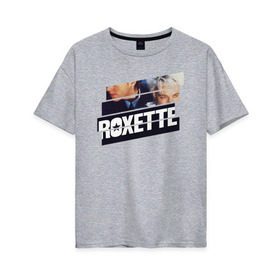 Женская футболка хлопок Oversize с принтом Roxette в Екатеринбурге, 100% хлопок | свободный крой, круглый ворот, спущенный рукав, длина до линии бедер
 | Тематика изображения на принте: 