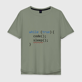 Мужская футболка хлопок Oversize с принтом Code - sleep в Екатеринбурге, 100% хлопок | свободный крой, круглый ворот, “спинка” длиннее передней части | c | c++ | code | coder | computer | hacker | java | programm | tag | жизнь | код | кодер | программа | программист | сон | хакер | хочу спать