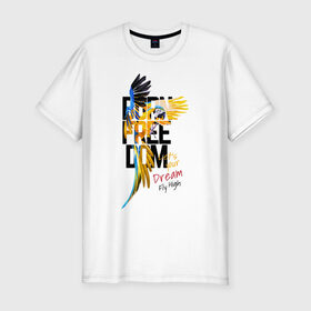 Мужская футболка хлопок Slim с принтом Born Freedom в Екатеринбурге, 92% хлопок, 8% лайкра | приталенный силуэт, круглый вырез ворота, длина до линии бедра, короткий рукав | art | dream | freedom | inscription | macaw parrot | parrot | арт | мечта | надпись | попугай | попугай ара | свобода