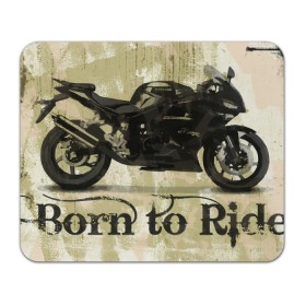 Коврик для мышки прямоугольный с принтом Born to Ride в Екатеринбурге, натуральный каучук | размер 230 х 185 мм; запечатка лицевой стороны | байк | байкер | байкеру | байкерше | беспечный ездок | ветер | гонки | дорога | езда | ездок | мото | мотобайк | мотогонки | мотокросс | мотор | мотоспорт | мотоцикл | мотоциклист | мотоциклисту