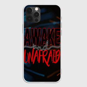 Чехол для iPhone 12 Pro Max с принтом Awake unafraid в Екатеринбурге, Силикон |  | Тематика изображения на принте: alive | awake | look | my chemical | rok | romance | sunshine | unafraid