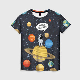 Женская футболка 3D с принтом Where is Everybody? в Екатеринбурге, 100% полиэфир ( синтетическое хлопкоподобное полотно) | прямой крой, круглый вырез горловины, длина до линии бедер | science | астронавт | астрономия | венера | земля | космонавт | космос | наука | научный | планеты | юпитер