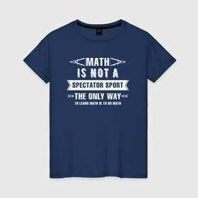 Женская футболка хлопок с принтом Math в Екатеринбурге, 100% хлопок | прямой крой, круглый вырез горловины, длина до линии бедер, слегка спущенное плечо | math | science | математика | математическая | наука | научный юмор | юмор