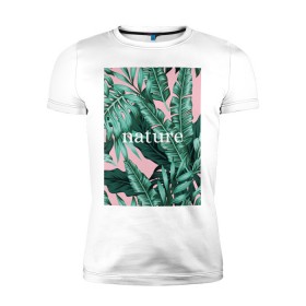 Мужская футболка премиум с принтом Nature в Екатеринбурге, 92% хлопок, 8% лайкра | приталенный силуэт, круглый вырез ворота, длина до линии бедра, короткий рукав | nature | джунгли | единение с природой | натуре | острова | отдых | отпуск | природа | растения | тропики | эко