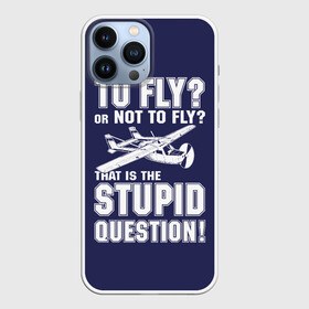 Чехол для iPhone 13 Pro Max с принтом Летать, или не летать в Екатеринбурге,  |  | cessna | fly | flyer | p | pilot | plane | question | stupid | авиатор | авиация | быть | вопрос | вот | гамлет | глупость | глупый | летать | летчик | летчики | летчику | пилот | пилоту | пилоты | полет | самолет | цессна | шекспир