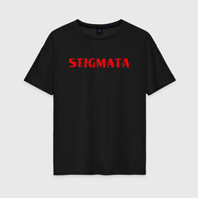 Женская футболка хлопок Oversize с принтом Stigmata в Екатеринбурге, 100% хлопок | свободный крой, круглый ворот, спущенный рукав, длина до линии бедер
 | music | rock | stigmata | альтернатива | музыка | рок | стигмата | тарас уманскии