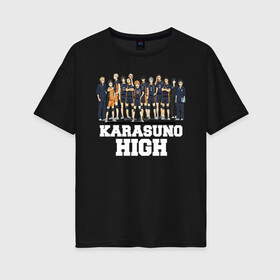 Женская футболка хлопок Oversize с принтом Karasuno HIGH в Екатеринбурге, 100% хлопок | свободный крой, круглый ворот, спущенный рукав, длина до линии бедер
 | anime | haikyu | karasuno | tyan | аниме | анимэ | волейбол | карасуно | киёко симидзу | корасуно | маленький гигант | онимэ | сёё хината | состав | тобио кагэяма | тян