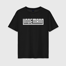 Женская футболка хлопок Oversize с принтом LINDEMANN (+НА СПИНЕ) в Екатеринбурге, 100% хлопок | свободный крой, круглый ворот, спущенный рукав, длина до линии бедер
 | lindemann | lm | rock | кристиан лоренц | линдеманн | лм | музыка | рок | тилль линдеманн