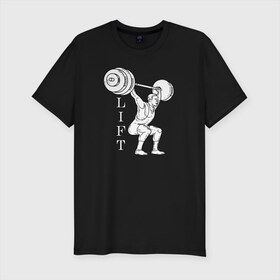 Мужская футболка хлопок Slim с принтом Lift в Екатеринбурге, 92% хлопок, 8% лайкра | приталенный силуэт, круглый вырез ворота, длина до линии бедра, короткий рукав | lifting | wheight lifting | wheightlifting | тяжелая атлетика | штанга | штангист