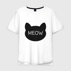 Мужская футболка хлопок Oversize с принтом Meow в Екатеринбурге, 100% хлопок | свободный крой, круглый ворот, “спинка” длиннее передней части | animal | cat | cute | kitty | meow | друг | животные | киска | китти | кот | котенок | котик | кошечка | кошка | лев | леопард | милый | мур | мяу | пантера | питомец | рысь | тигр | улыбка