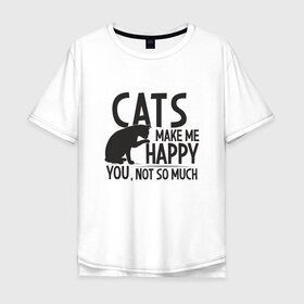 Мужская футболка хлопок Oversize с принтом Коты делают меня счастливым в Екатеринбурге, 100% хлопок | свободный крой, круглый ворот, “спинка” длиннее передней части | animal | cat | cute | kitty | meow | друг | животные | киска | китти | кот | котенок | котик | кошечка | кошка | лев | леопард | милый | мур | мяу | пантера | питомец | рысь | тигр | улыбка
