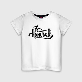 Детская футболка хлопок с принтом Handball lettering в Екатеринбурге, 100% хлопок | круглый вырез горловины, полуприлегающий силуэт, длина до линии бедер | hand ball | handball | play | игра | игра в ганбол | игра с мячом | мяч | руки | футбол