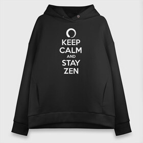 Женское худи Oversize хлопок с принтом Keep calm & stay Zen в Екатеринбурге, френч-терри — 70% хлопок, 30% полиэстер. Мягкий теплый начес внутри —100% хлопок | боковые карманы, эластичные манжеты и нижняя кромка, капюшон на магнитной кнопке | aum | zen | будда | буддизм | дзен | мантра | ом | религия