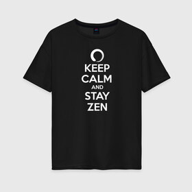 Женская футболка хлопок Oversize с принтом Keep calm & stay Zen в Екатеринбурге, 100% хлопок | свободный крой, круглый ворот, спущенный рукав, длина до линии бедер
 | aum | zen | будда | буддизм | дзен | мантра | ом | религия