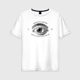 Женская футболка хлопок Oversize с принтом Novus Ordo Seclorum в Екатеринбурге, 100% хлопок | свободный крой, круглый ворот, спущенный рукав, длина до линии бедер
 | america | dollar | eye | illuminati | mason | usa | америка | глаз | доллар | иллюминаты | масоны | сша