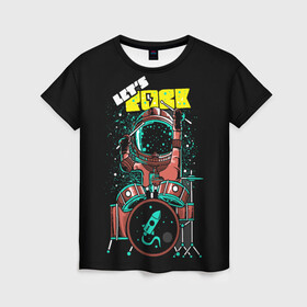 Женская футболка 3D с принтом Lets Rock в Екатеринбурге, 100% полиэфир ( синтетическое хлопкоподобное полотно) | прямой крой, круглый вырез горловины, длина до линии бедер | art | astronaut | drummer | drums | rock | rocket | space | арт | астронавт | барабанщик | барабаны | космонавт | космос | ракета | рок