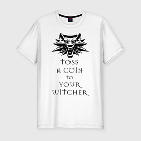 Мужская футболка хлопок Slim с принтом Toss a coin to your witcher в Екатеринбурге, 92% хлопок, 8% лайкра | приталенный силуэт, круглый вырез ворота, длина до линии бедра, короткий рукав | the witcher | witcher | ведьмак