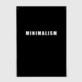 Постер с принтом Minimalism в Екатеринбурге, 100% бумага
 | бумага, плотность 150 мг. Матовая, но за счет высокого коэффициента гладкости имеет небольшой блеск и дает на свету блики, но в отличии от глянцевой бумаги не покрыта лаком | art | minimalism | style | арт | без дизайна | буквы | иностранная | искусство | минимализм | надпись | прикольная | символ | стиль | шрифт