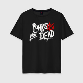 Женская футболка хлопок Oversize с принтом Punks not dead в Екатеринбурге, 100% хлопок | свободный крой, круглый ворот, спущенный рукав, длина до линии бедер
 | anarhy | dead | not | punk | punks not dead | анархия | панк не сдох | панки