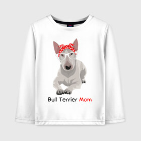 Детский лонгслив хлопок с принтом Bull terrier Mom в Екатеринбурге, 100% хлопок | круглый вырез горловины, полуприлегающий силуэт, длина до линии бедер | бультерьер | собака | собачник