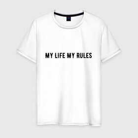 Мужская футболка хлопок с принтом MY LIFE MY RULES в Екатеринбурге, 100% хлопок | прямой крой, круглый вырез горловины, длина до линии бедер, слегка спущенное плечо. | life | my | rules | жизнь | знаменитая | минимализм | мои | моя | на | надпись | правила | простая | цитата